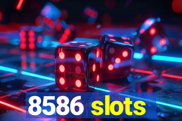 8586 slots